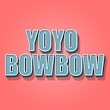 YOYOBOWBOW