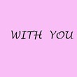 WITH YOU