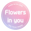 Flowers in you