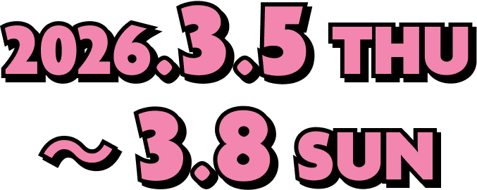 2026.3.5 THU ～ 3.8 SUN